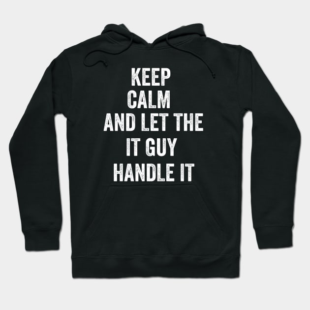 Keep calm and let the it guy handle it Hoodie by badrianovic